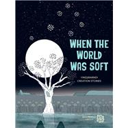 When the World Was Soft Yindjibarndi Creation Stories