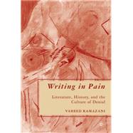 Writing in Pain : Literature, History, and the Culture of Denial