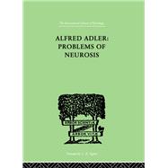 Alfred Adler: Problems of Neurosis: A Book of Case-Histories