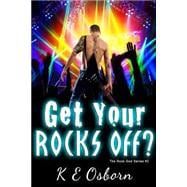 Get Your Rocks Off? the Rock God Series #2
