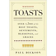Toasts Over 1,500 of the Best Toasts, Sentiments, Blessings, and Graces