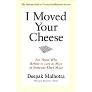I Moved Your Cheese For Those Who Refuse to Live as Mice in Someone Else's Maze