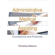 Administrative Medical Assisting Foundations and Practices