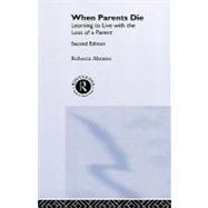 When Parents Die : Learning to Live with the Loss of a Parent