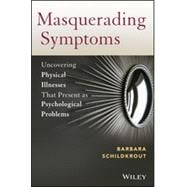 Masquerading Symptoms Uncovering Physical Illnesses That Present as Psychological Problems