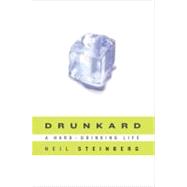 Drunkard A Hard-Drinking Life