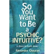 So You Want to Be a Psychic Intuitive?