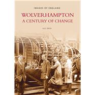 Wolverhampton A Century of Change