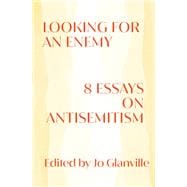 Looking for an Enemy 8 Essays on Antisemitism