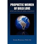 Prophetic Women of Bold Love : Spiritualities of Non-Violence