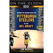 On the Clock: Pittsburgh Steelers Behind the Scenes with the Pittsburgh Steelers at the NFL Draft