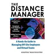 The Distance Manager: A Hands On Guide to Managing Off-Site Employees and Virtual Teams