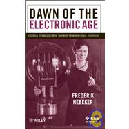 Dawn of the Electronic Age Electrical Technologies in the Shaping of the Modern World, 1914 to 1945