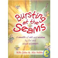 Bursting At The Seams: A Wealth Of Wit And Wisdom By, For, And About Women