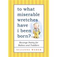 To What Miserable Wretches Have I Been Born? Revenge Poetry for Babies and Toddlers