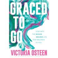 Graced to Go Step into the Bigger Bolder Life that Belongs to You book cover, ISBN 9781546010654