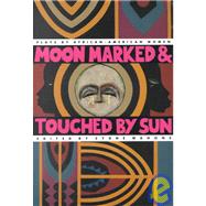 Moon Marked and Touched by Sun : Plays by African-American Women
