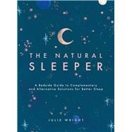 The Natural Sleeper A Bedside Guide to Complementary and Alternative Solutions for Better Sleep