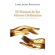 El Manual de los Héroes Ordinarios El Camino de los Bodhisattvas