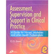 Assessment, Supervision and Support in Clinical Practice : A Guide for Nurses and Midwives