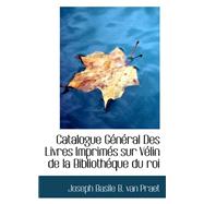 Catalogue General Des Livres Imprimes Sur Velin De La Bibliotheque Du Roi