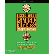 The Future of the Music Business How to Succeed with New Digital Technologies