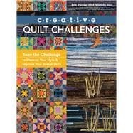 Creative Quilt Challenges Take the Challenge to Discover Your Style & Improve Your Design Skills