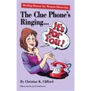 The Clue Phone's Ringing . It's for You!: Healing Humor for Women Divorcing
