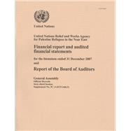 Financial Report and Audited Financial Statements for the Biennium Ended 31 December 2007 and Report of the Board of Auditors for the United Nations Relief and Works Agency for Palestine Refugees in the Near East