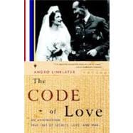 The Code of Love An Astonishing True Tale of Secrets, Love, and War