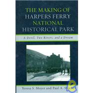 The Making of Harpers Ferry National Historical Park A Devil, Two Rivers, and a Dream