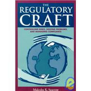 The Regulatory Craft Controlling Risks, Solving Problems, and Managing Compliance