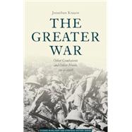 The Greater War Other Combatants and Other Fronts, 1914-1918