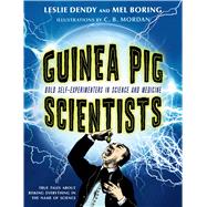 Guinea Pig Scientists Bold Self-Experimenters in Science and Medicine