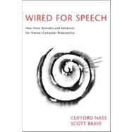 Wired for Speech How Voice Activates and Advances the Human-Computer Relationship