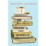 Jane's Fame How Jane Austen Conquered the World