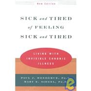 Sick and Tired of Feeling Sick and Tired Living with Invisible Chronic Illness