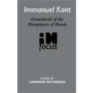 Immanuel Kant: Groundwork of the Metaphysics of Morals in Focus