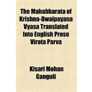 The Mahabharata of Krishna-dwaipayana Vyasa Translated into English Prose Virata Parva