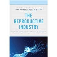 The Reproductive Industry Intimate Experiences and Global Processes