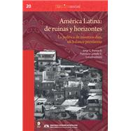 América Latina: de ruinas y horizontes. La política de nuestros días, un balance
