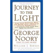Journey to the Light : Find your Spiritual Self and Enter into a World of Infinite Opportunity True Stories from those who made the Journey