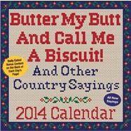Butter My Butt And Call Me A Biscuit! 2014 Day-to-Day Calendar And Other Country Sayings