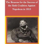 The Reasons for the Success of the Sixth Coalition Against Napoleon in 1813