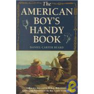 The American Boy's Handy Book What to Do and How to Do It