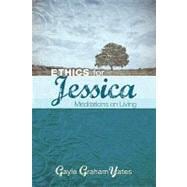 Ethics for Jessica: Meditations on Living