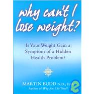 Why Can't I Lose Weight? : What to Do When Weight Gain is a Sympton of a Hidden Health Problem