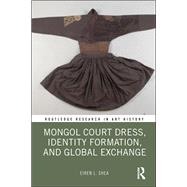 Mongol Court Dress, Identity Formation, and Global Exchange