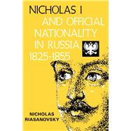 Nicholas I and Official Nationality in Russia 1825 - 1855