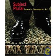 Subject Plural : Crowds in Contemporary Art